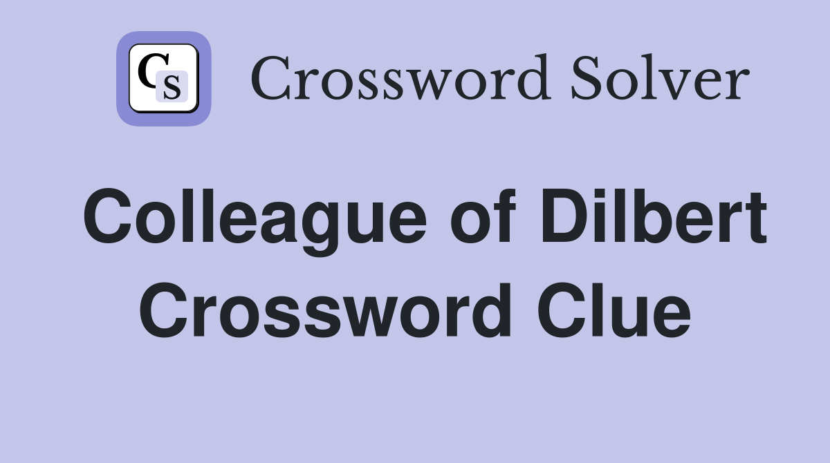 Colleague of Dilbert Crossword Clue