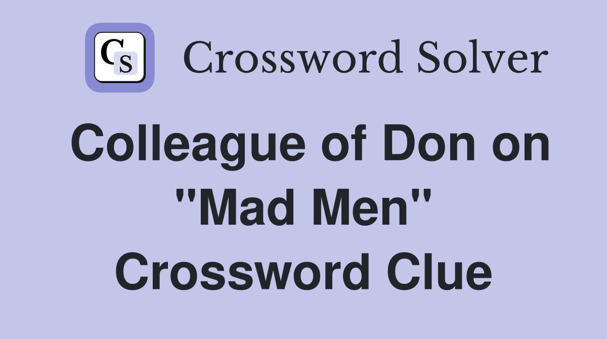 Colleague of Don on "Mad Men" Crossword Clue