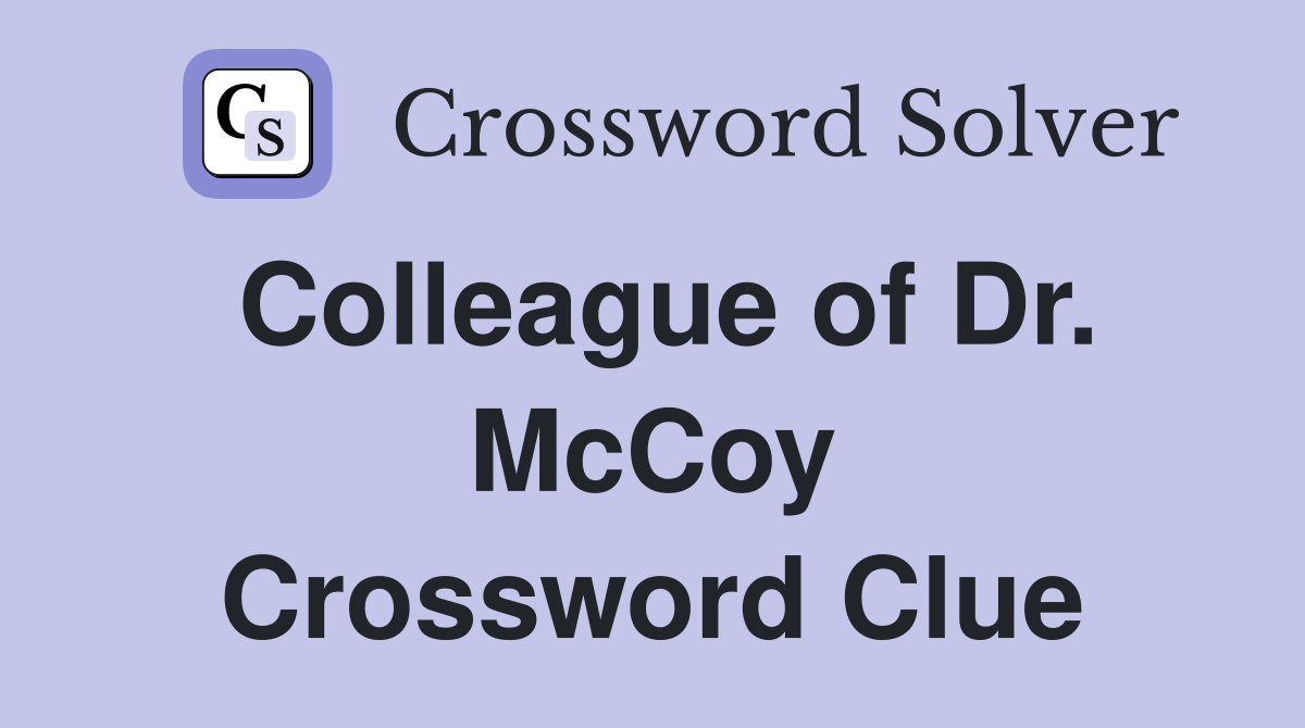 Colleague of Dr. McCoy Crossword Clue