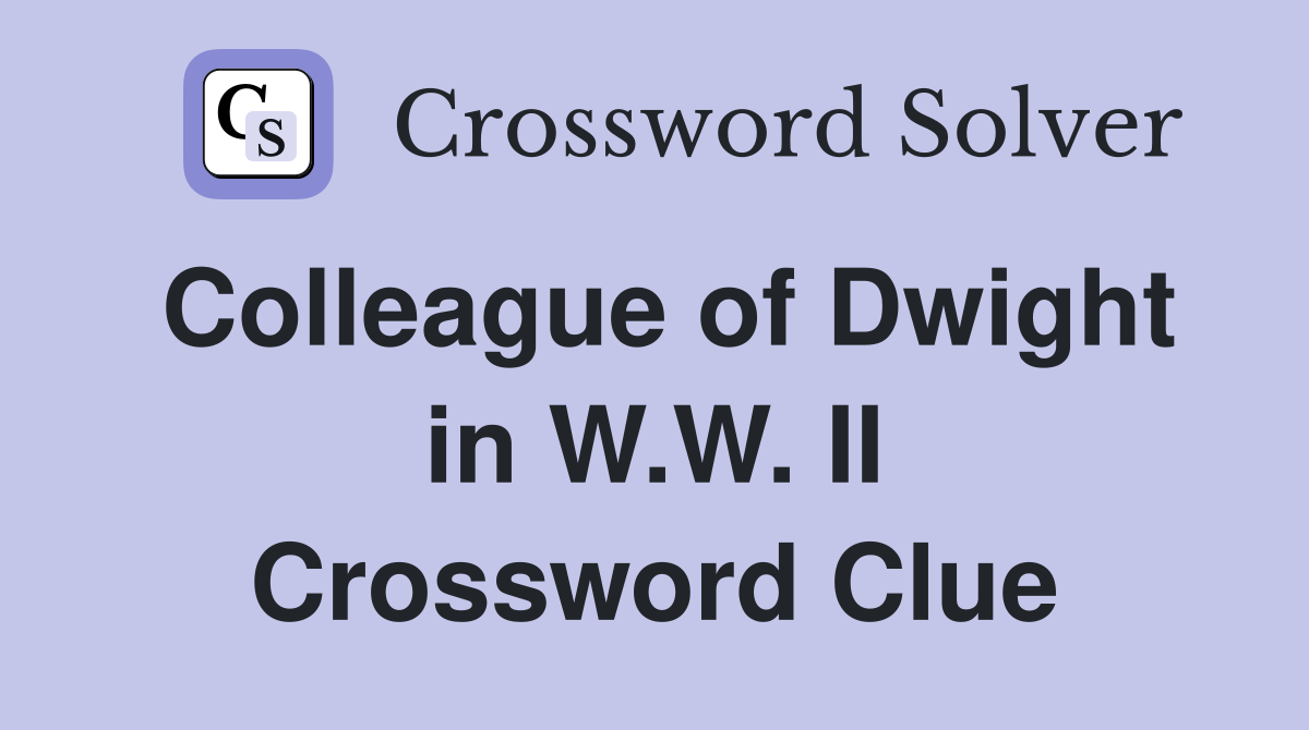 Colleague of Dwight in W.W. II Crossword Clue