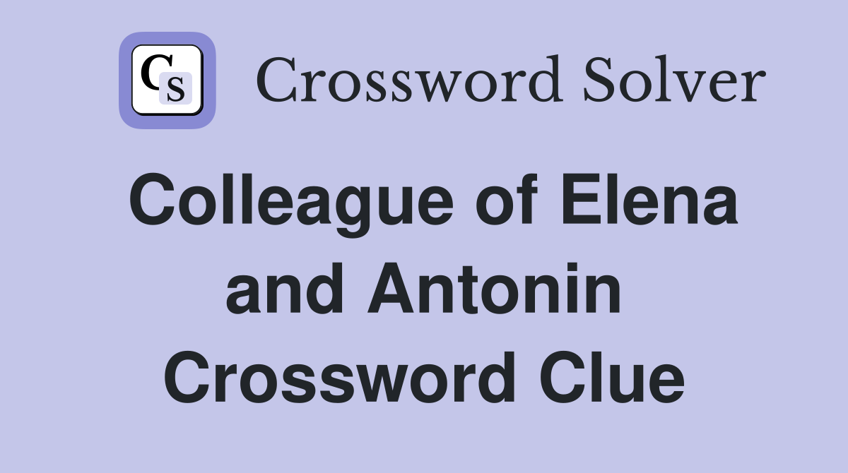 Colleague of Elena and Antonin Crossword Clue