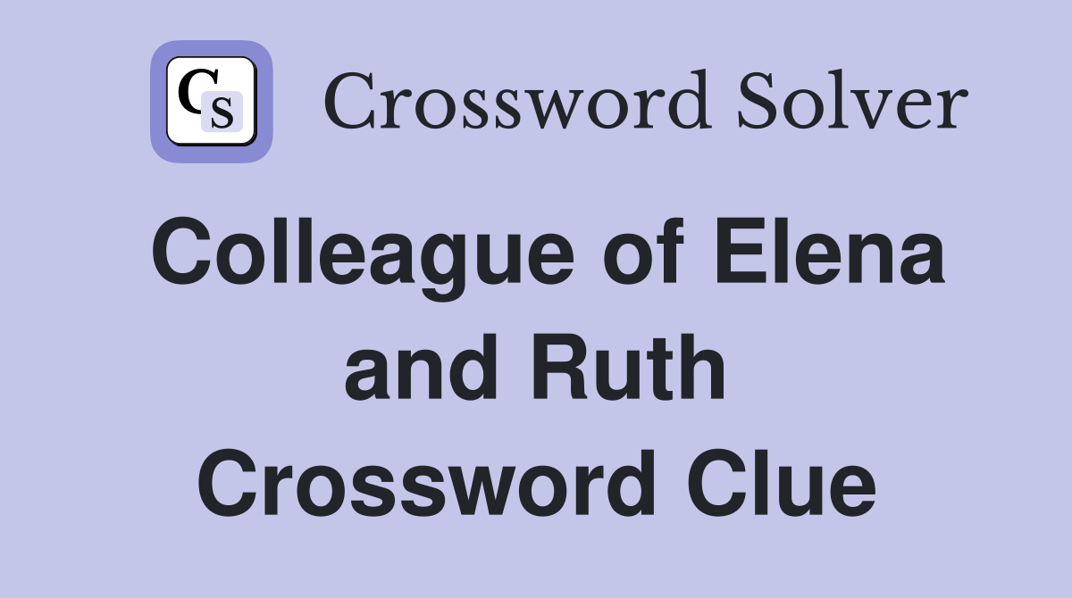 Colleague of Elena and Ruth Crossword Clue