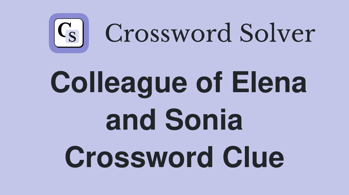 Colleague of Elena and Sonia Crossword Clue