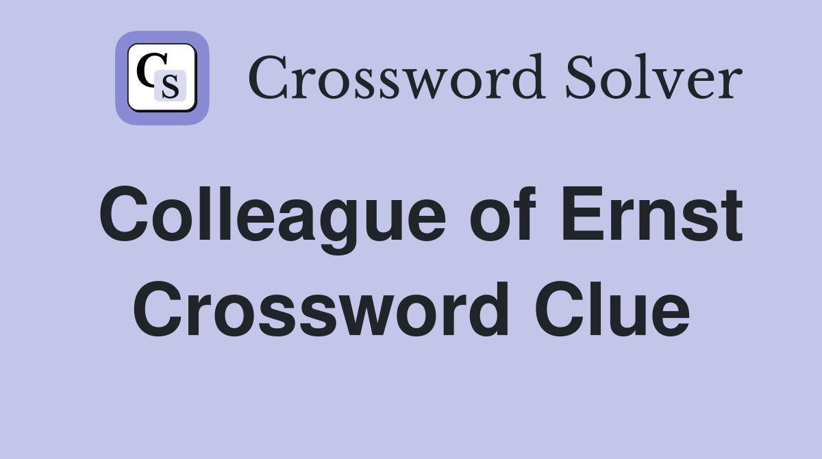 Colleague of Ernst Crossword Clue