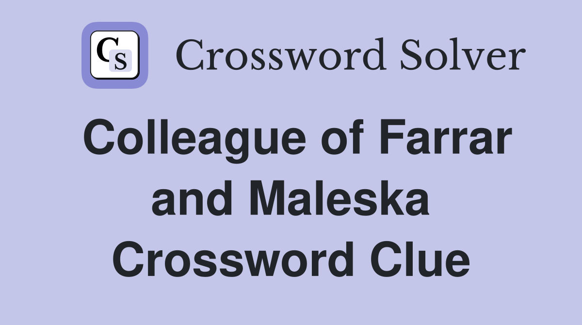 Colleague of Farrar and Maleska Crossword Clue