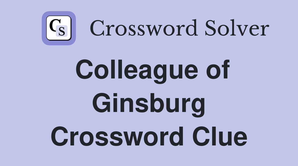 Colleague of Ginsburg Crossword Clue