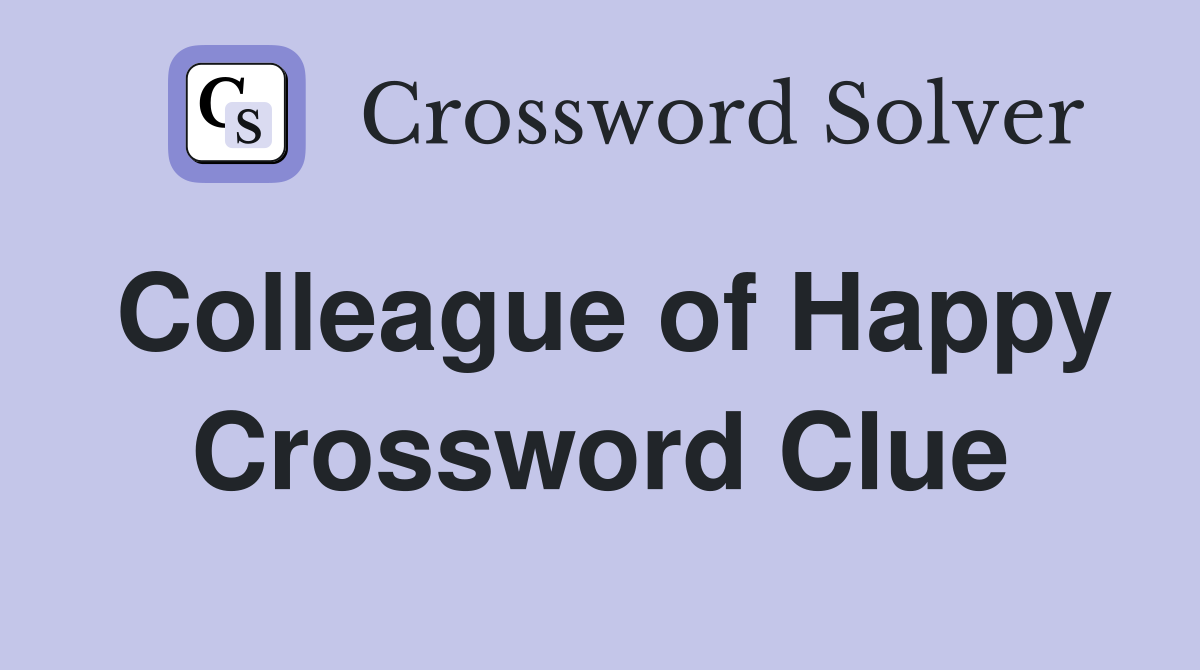 Colleague of Happy Crossword Clue