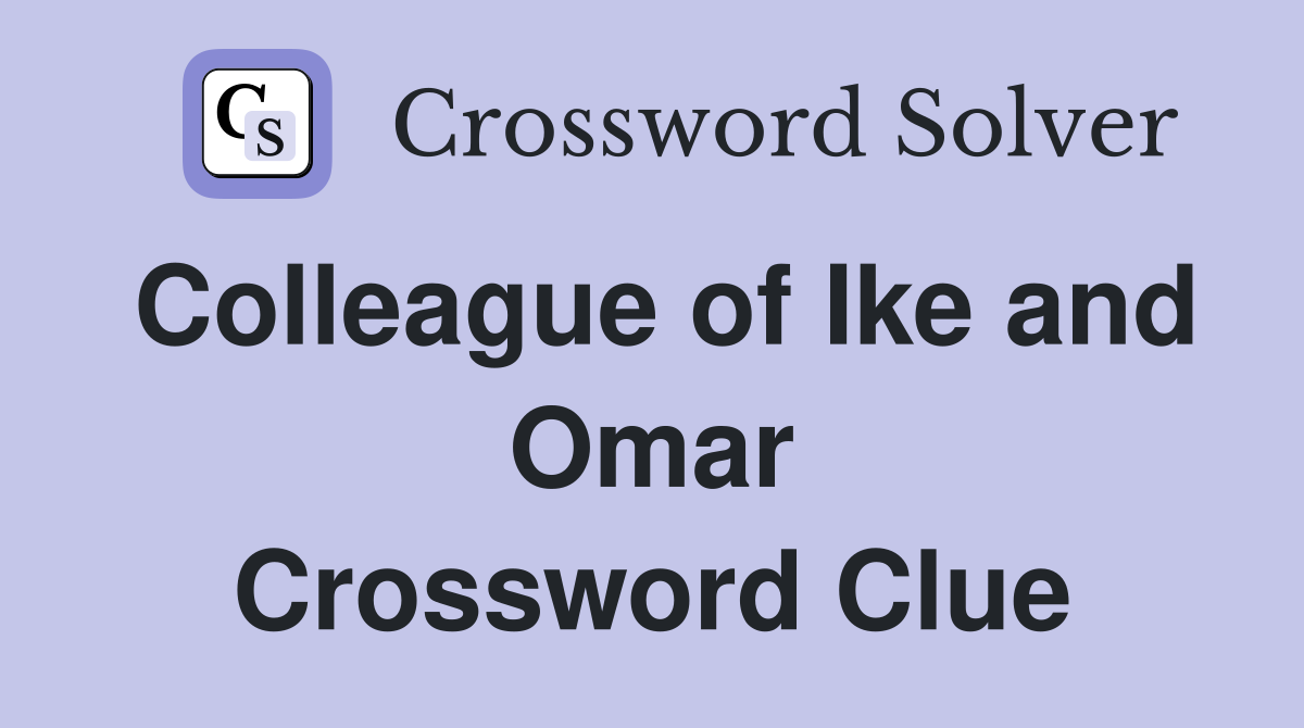 Colleague of Ike and Omar Crossword Clue