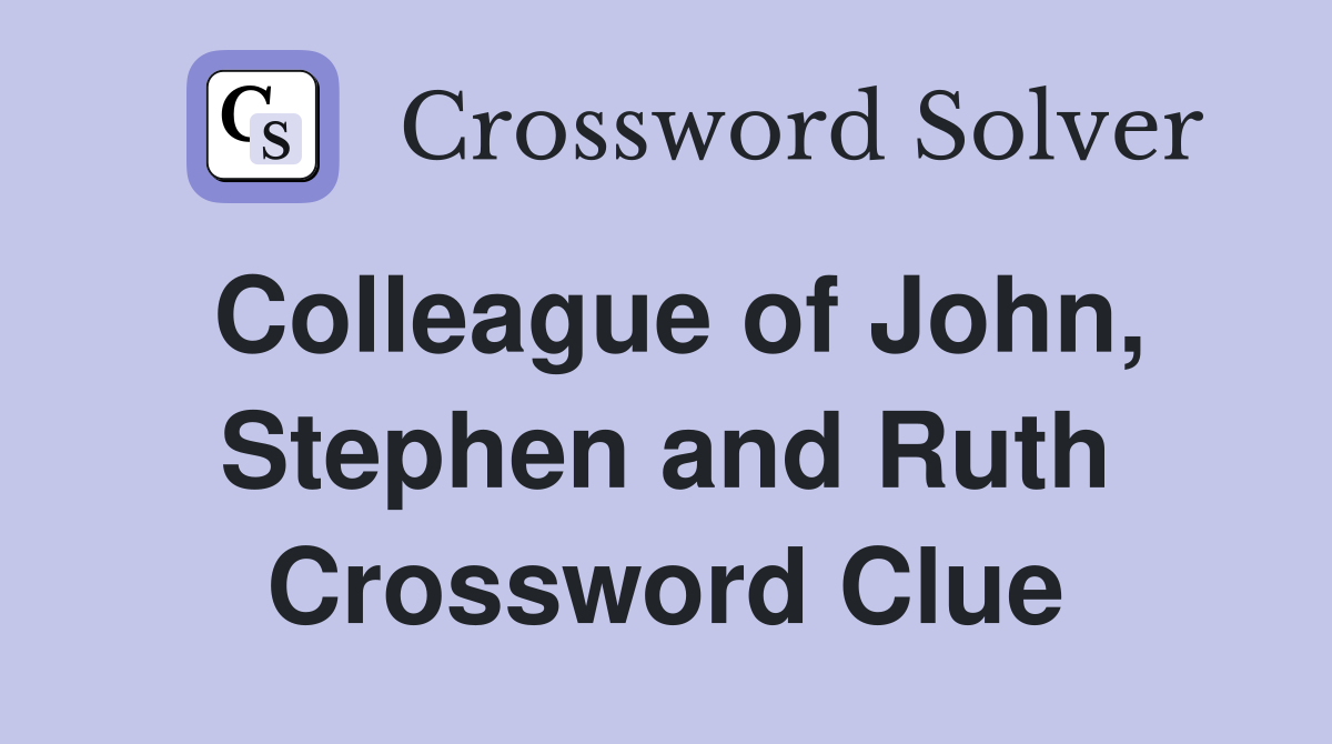 Colleague of John, Stephen and Ruth Crossword Clue
