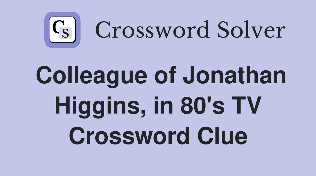 Colleague of Jonathan Higgins, in 80's TV Crossword Clue