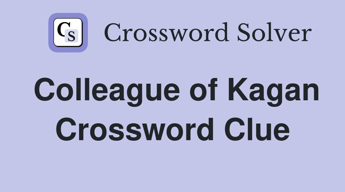 Colleague of Kagan Crossword Clue