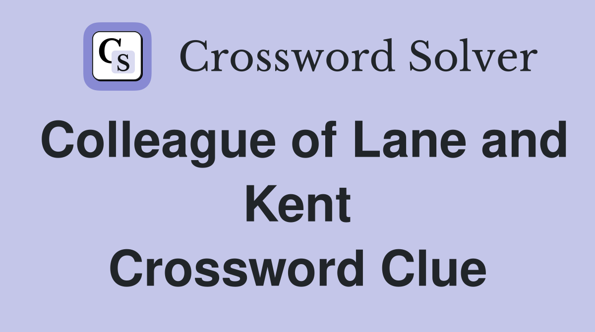 Colleague of Lane and Kent Crossword Clue