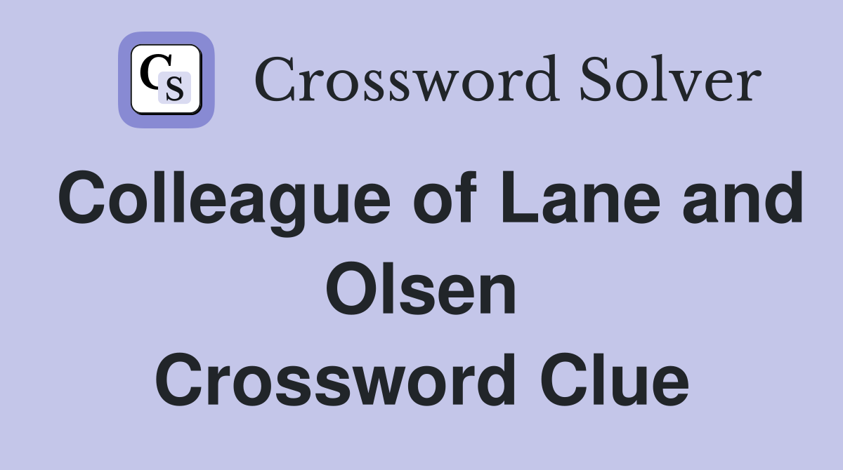 Colleague of Lane and Olsen Crossword Clue