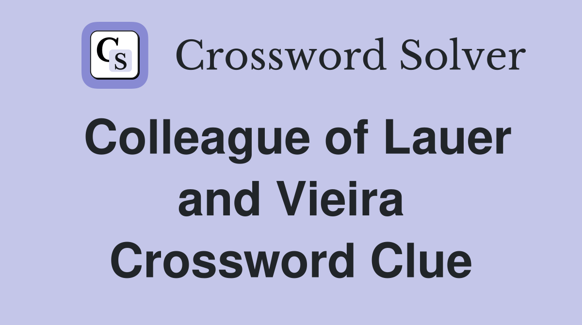 Colleague of Lauer and Vieira Crossword Clue