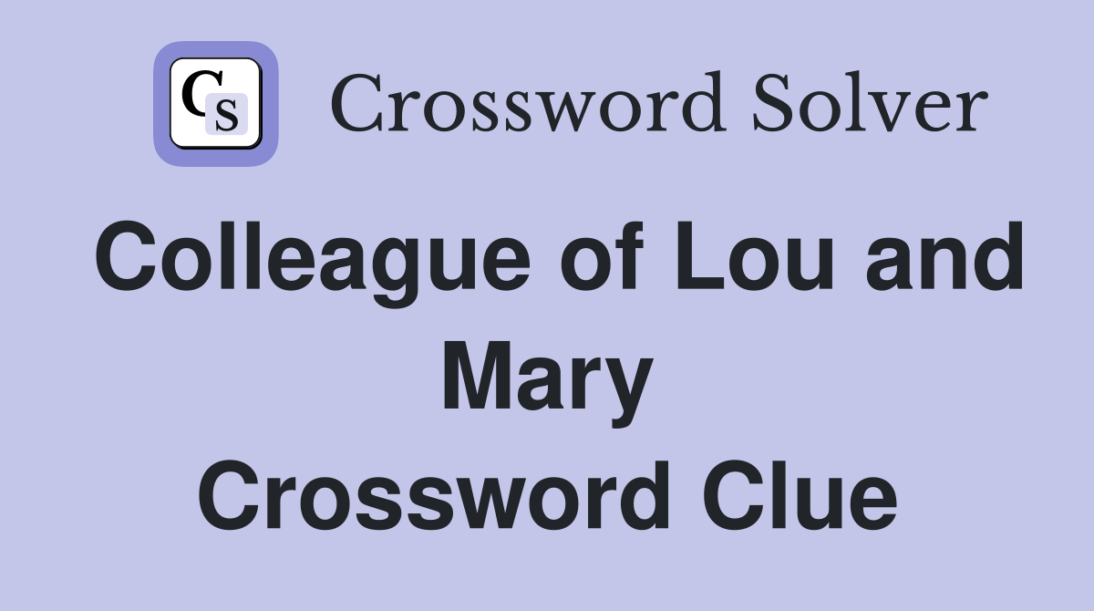 Colleague of Lou and Mary Crossword Clue