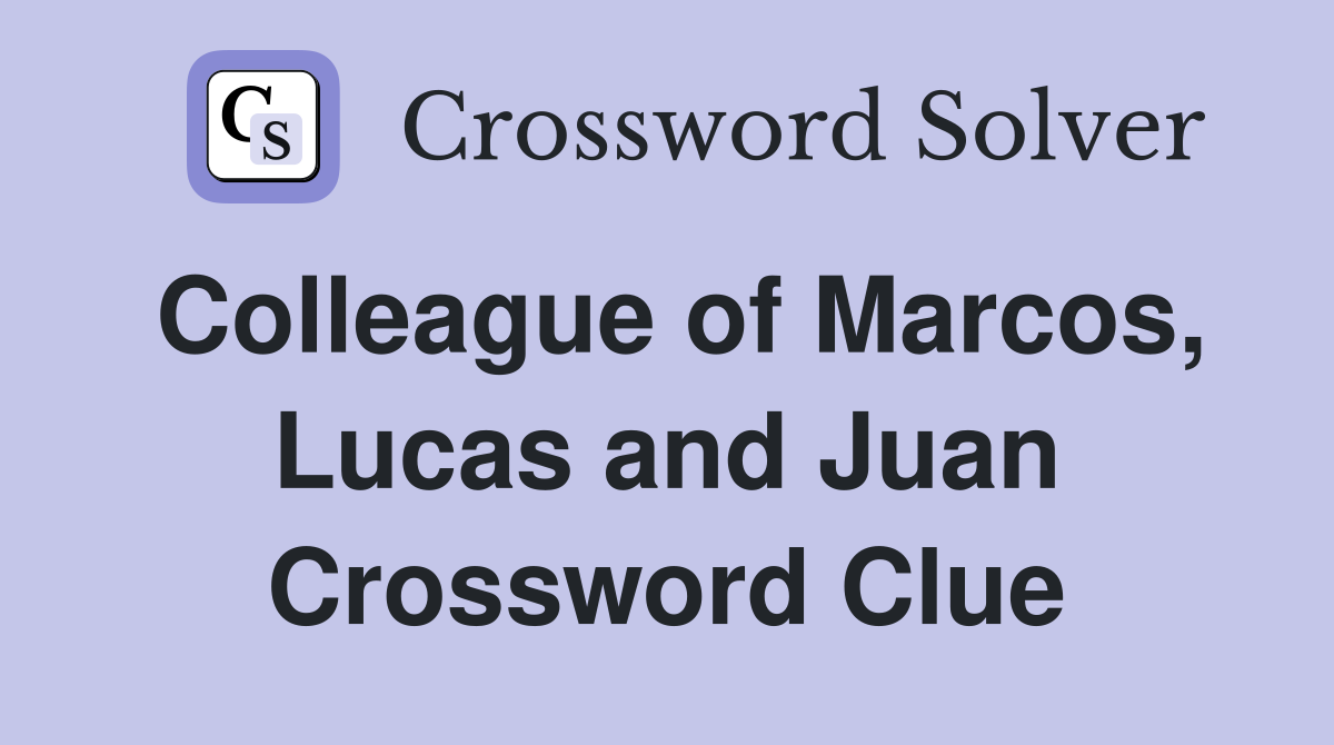 Colleague of Marcos, Lucas and Juan Crossword Clue