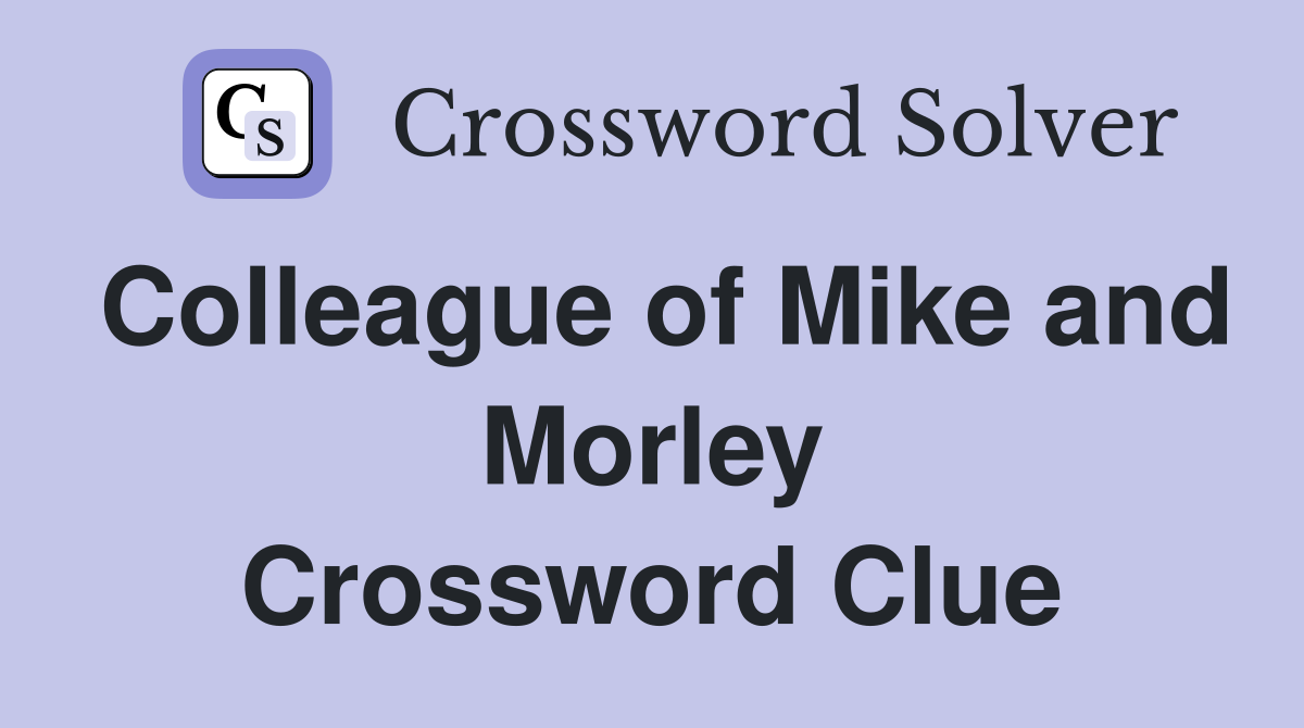Colleague of Mike and Morley Crossword Clue