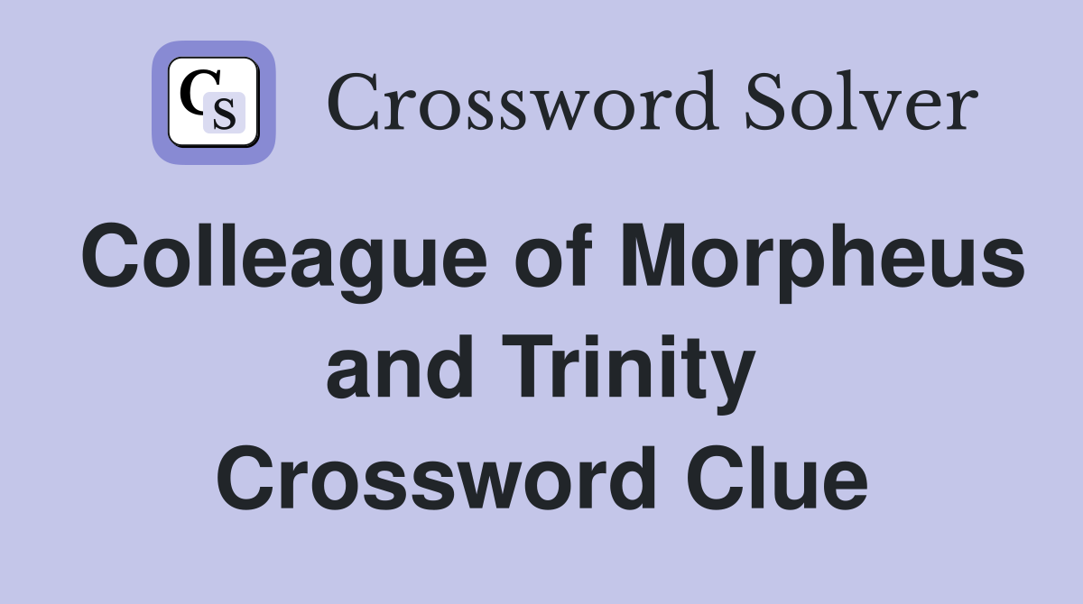 Colleague of Morpheus and Trinity Crossword Clue