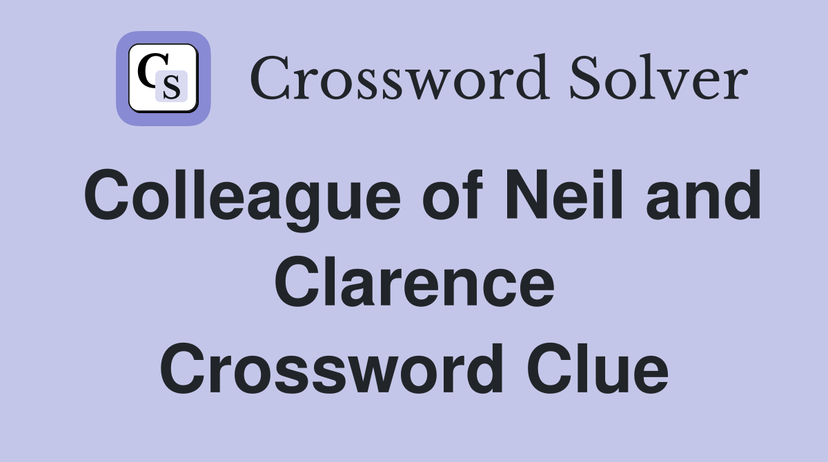Colleague of Neil and Clarence Crossword Clue