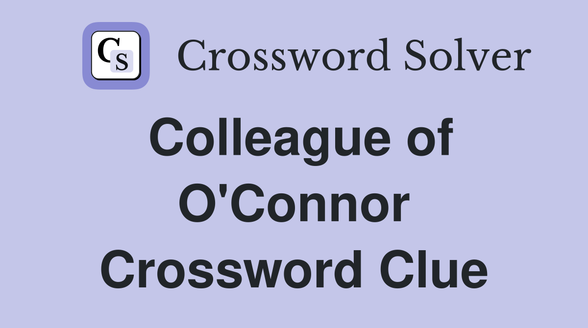 Colleague of O'Connor Crossword Clue