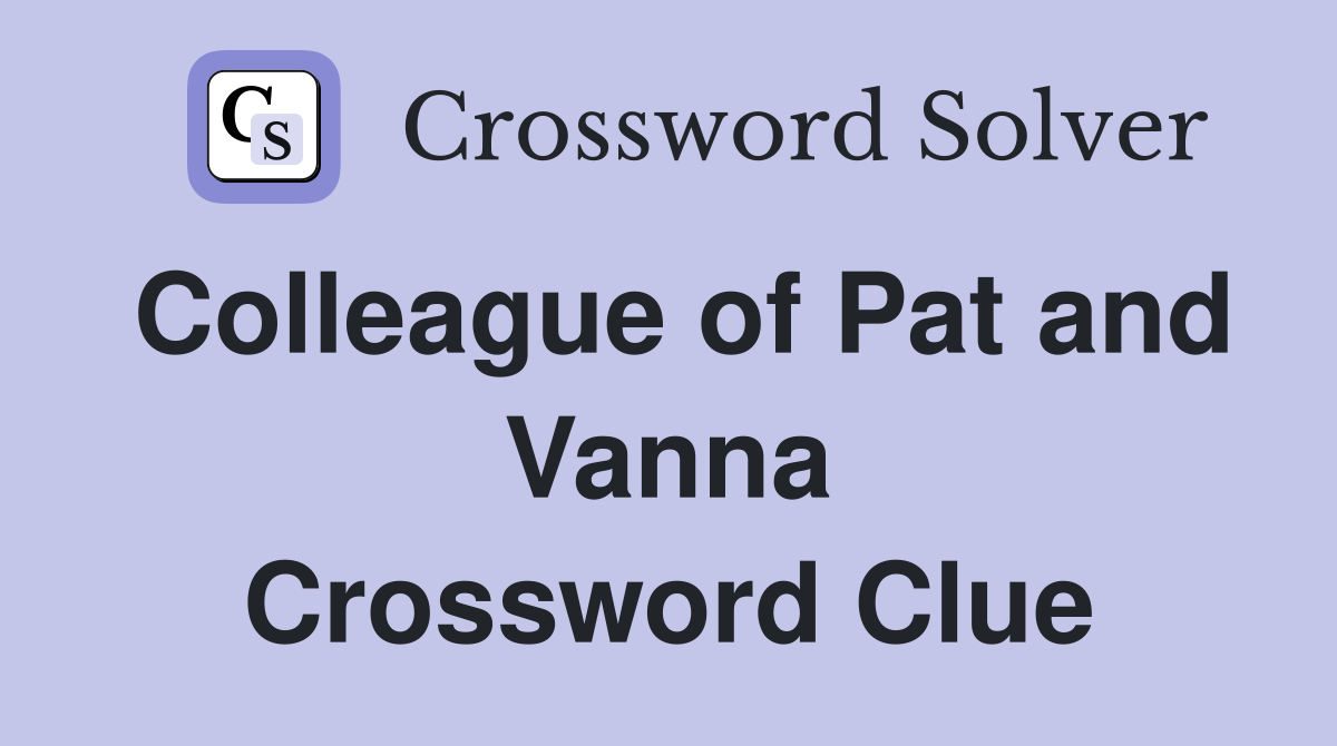 Colleague of Pat and Vanna Crossword Clue