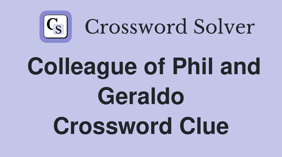 Colleague of Phil and Geraldo Crossword Clue