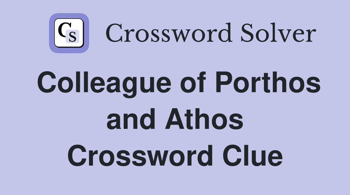 Colleague of Porthos and Athos Crossword Clue