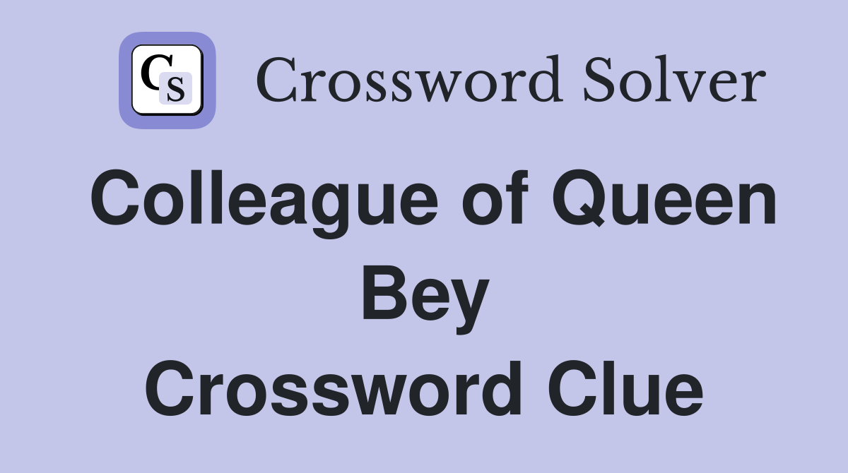 Colleague of Queen Bey Crossword Clue