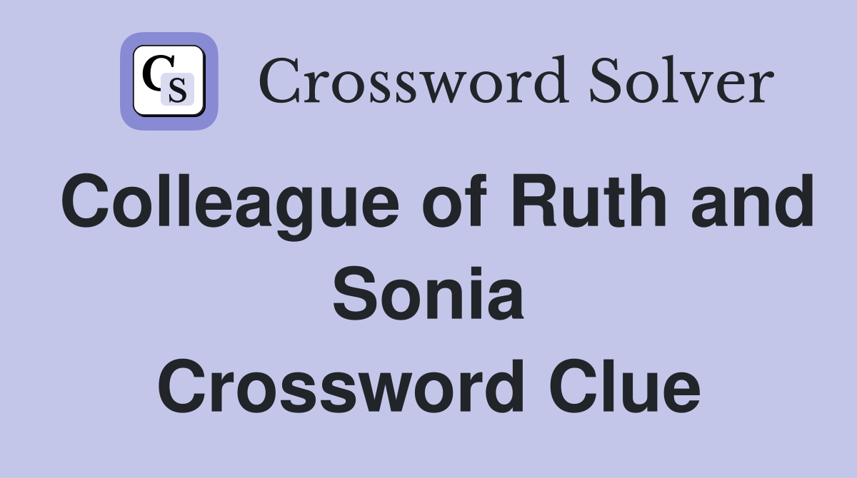 Colleague of Ruth and Sonia Crossword Clue