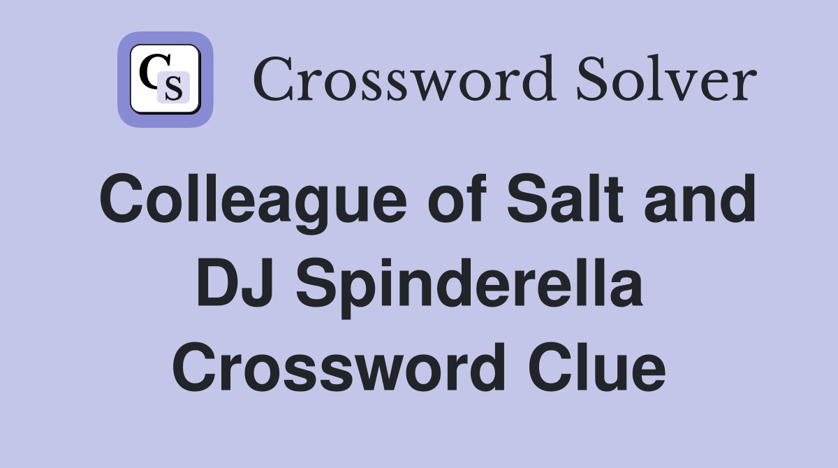 Colleague of Salt and DJ Spinderella Crossword Clue