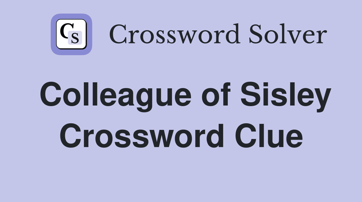 Colleague of Sisley Crossword Clue