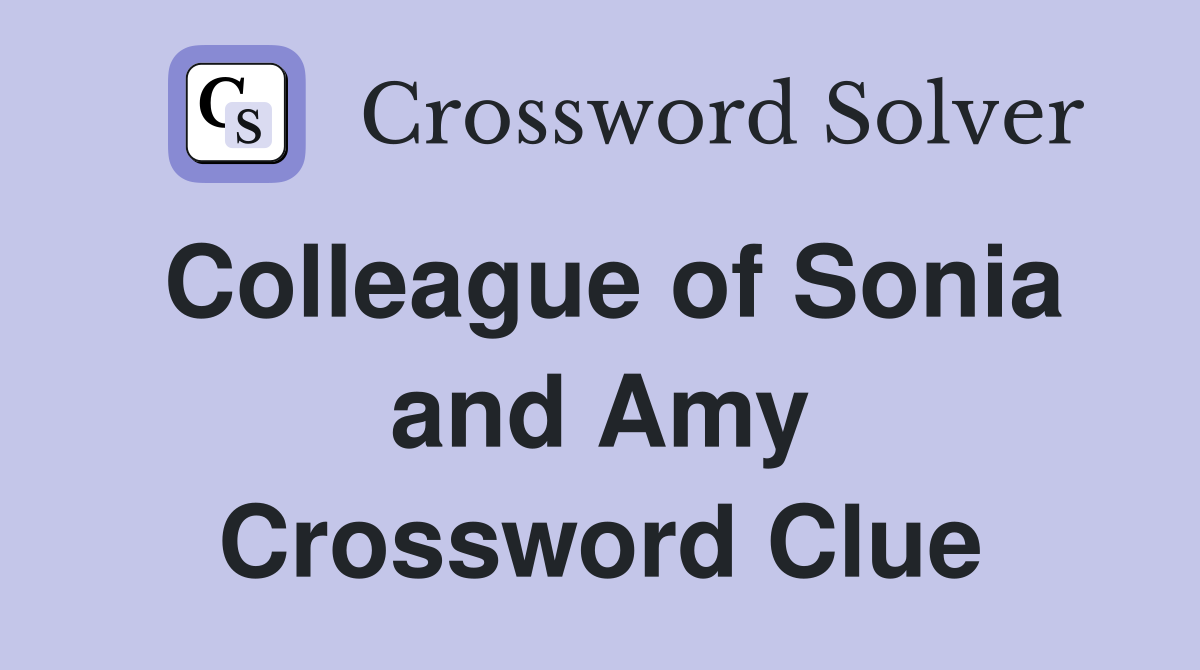 Colleague of Sonia and Amy Crossword Clue