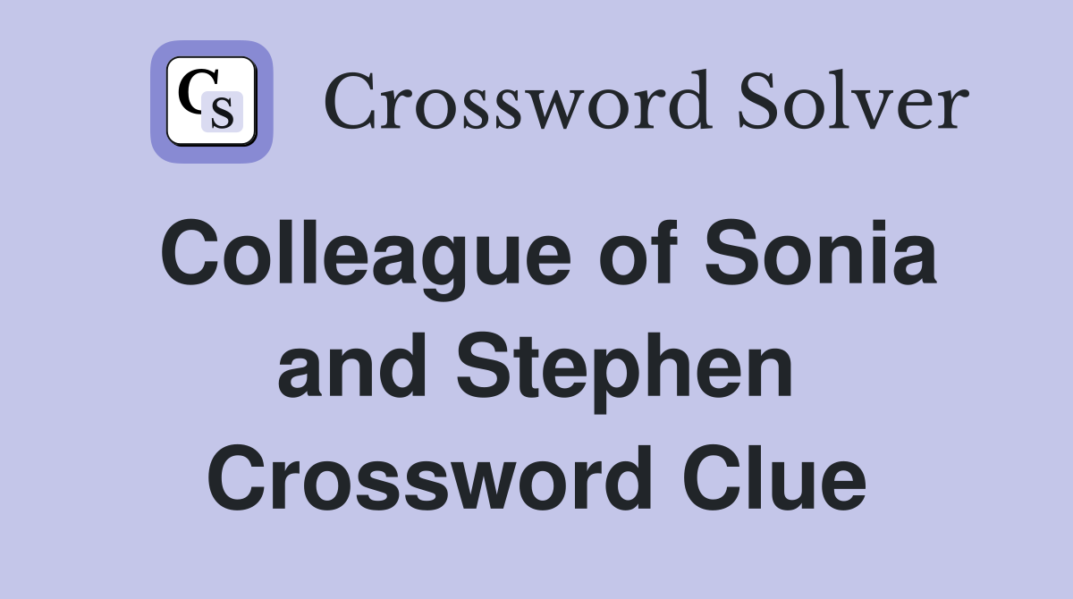 Colleague of Sonia and Stephen Crossword Clue