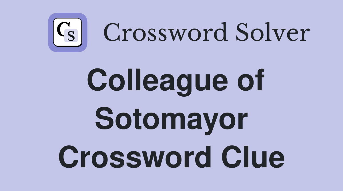 Colleague of Sotomayor Crossword Clue