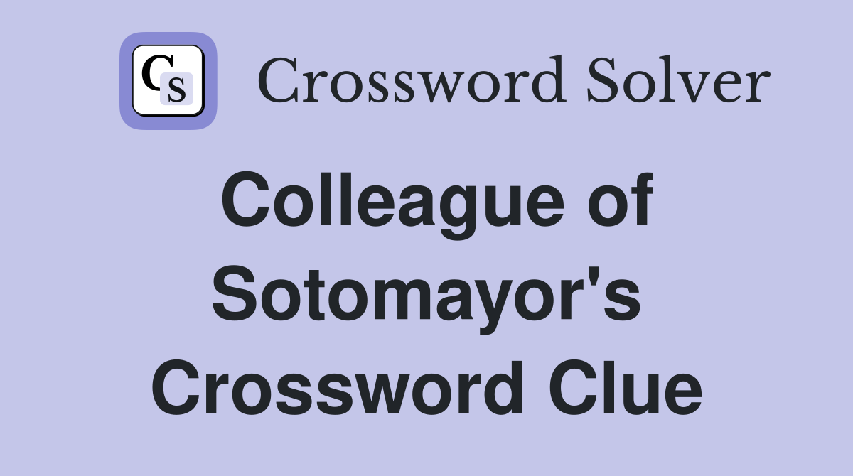 Colleague of Sotomayor's Crossword Clue