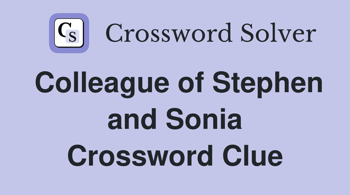 Colleague of Stephen and Sonia Crossword Clue