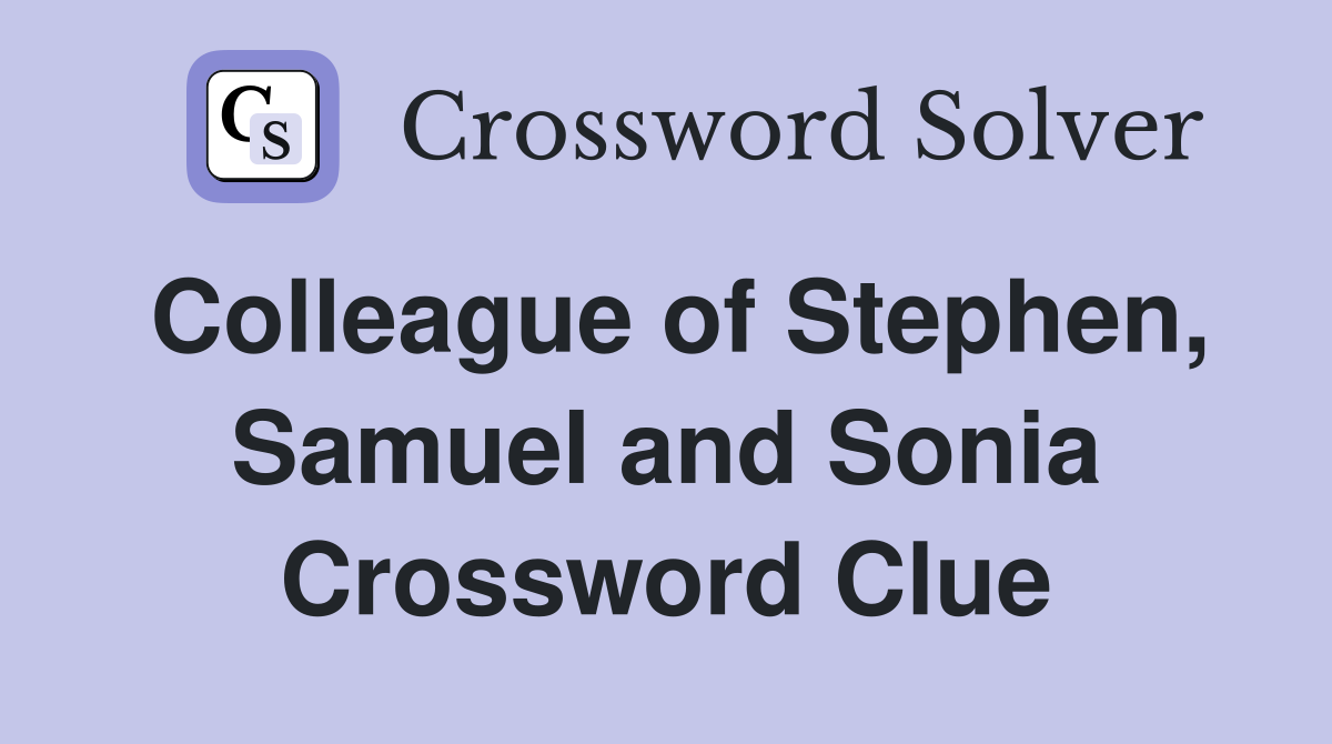 Colleague of Stephen, Samuel and Sonia Crossword Clue