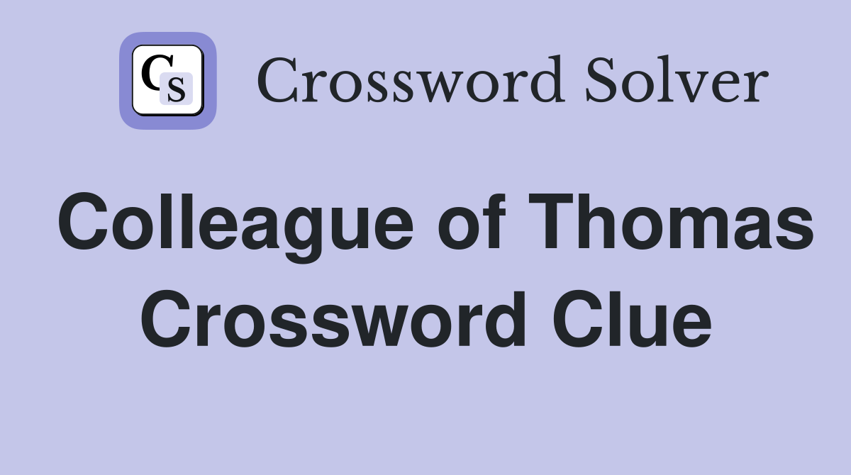 Colleague of Thomas Crossword Clue