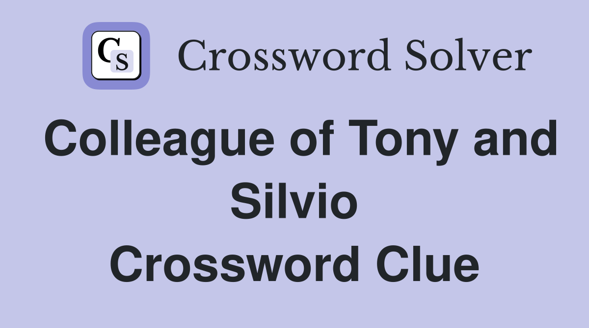 Colleague of Tony and Silvio Crossword Clue