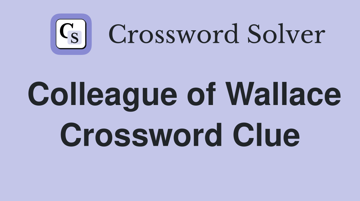 Colleague of Wallace Crossword Clue