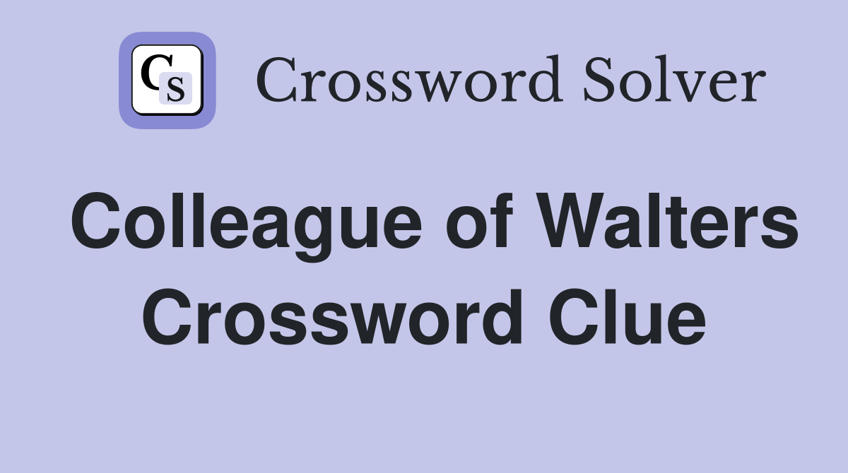 Colleague of Walters Crossword Clue