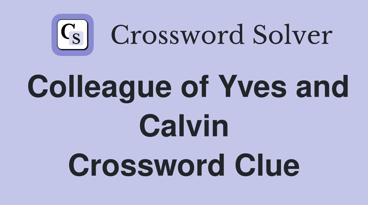 Colleague of Yves and Calvin Crossword Clue