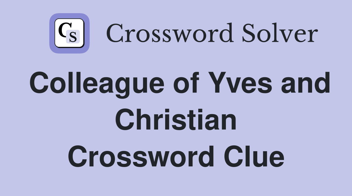 Colleague of Yves and Christian Crossword Clue