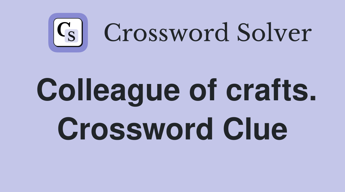 Colleague of crafts. Crossword Clue