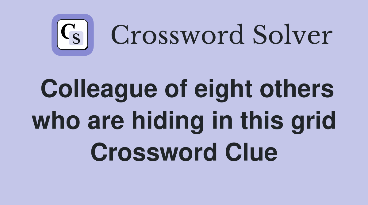 Colleague of eight others who are hiding in this grid Crossword Clue