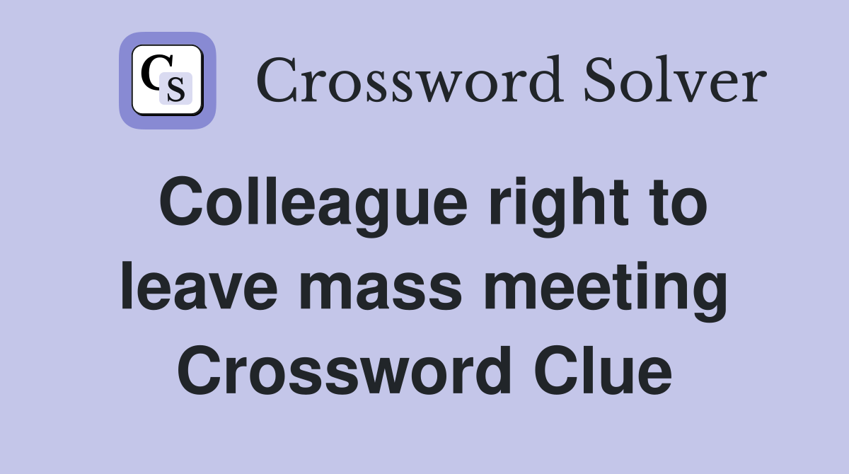 Colleague right to leave mass meeting Crossword Clue