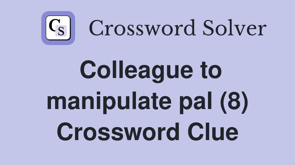 Colleague to manipulate pal (8) Crossword Clue