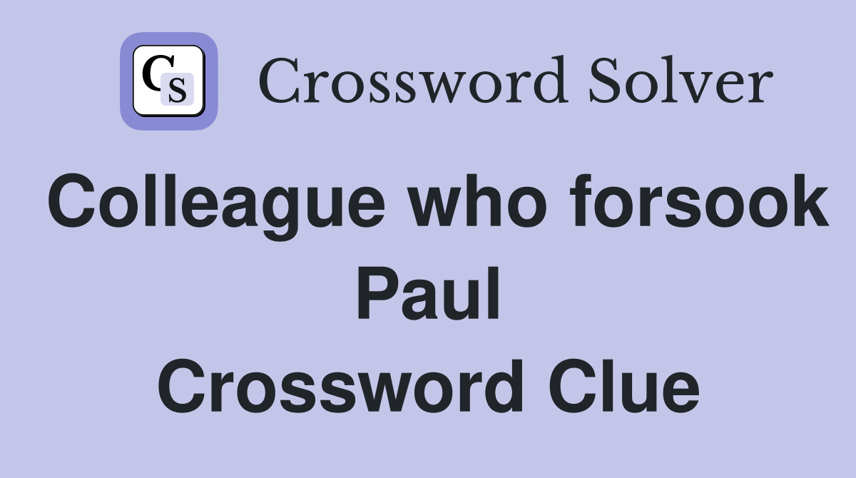 Colleague who forsook Paul Crossword Clue