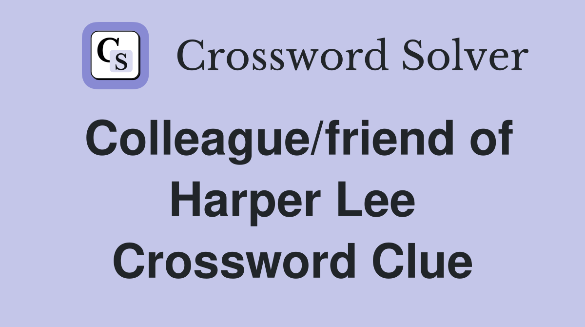Colleague/friend of Harper Lee Crossword Clue