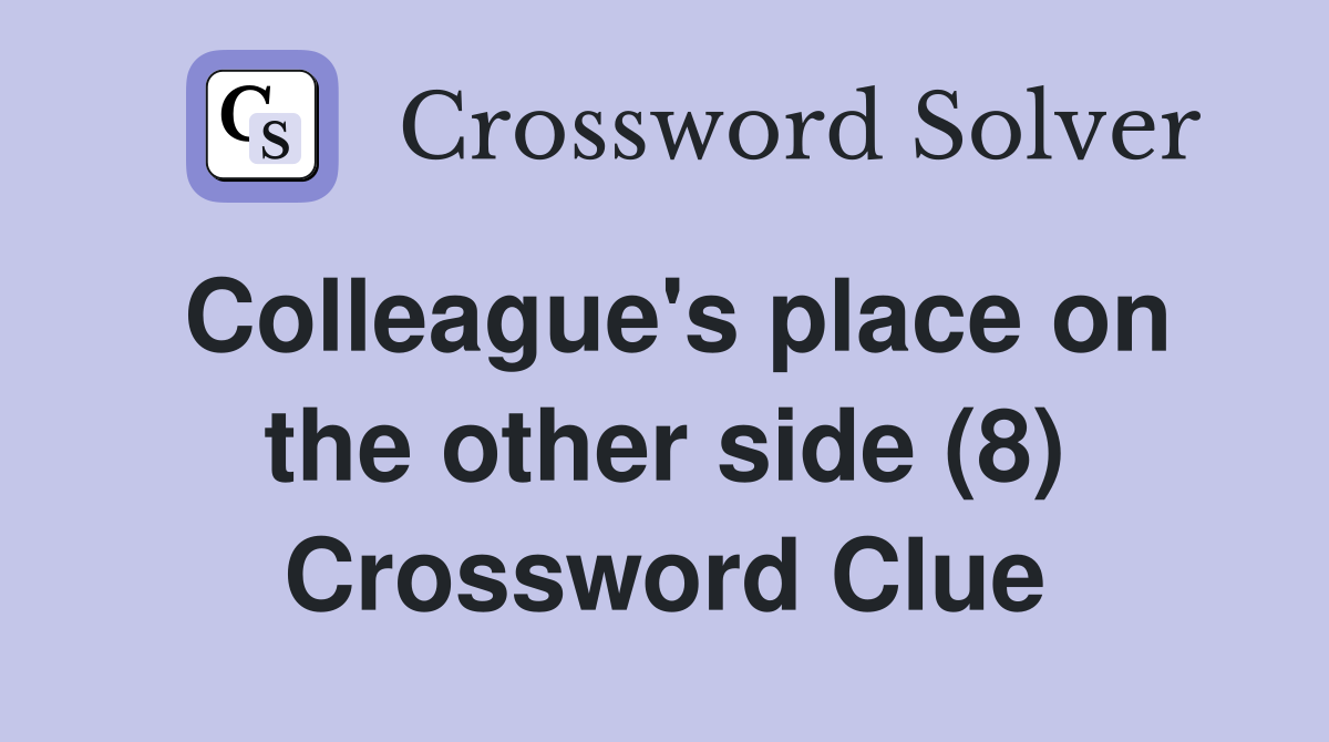 Colleague's place on the other side (8) Crossword Clue